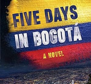 On Writing Five Days in Bogotá