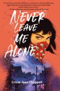 NEVER LEAVE ME ALONE, Crissa-Jean Chappell: Excerpt