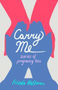 Writing CARRY ME: stories of Pregnancy Loss
