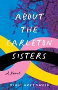 Interview with Dian Greenwood, Author of ABOUT THE CARLETON SISTERS