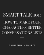 SMART TALK 101: HOW TO MAKE YOUR CHARACTERS BETTER CONVERSATIONALISTS