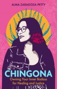 On Writing Chingona: Owning your Inner Badass for Healing and Justice