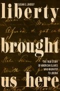 Liberty Brought Us Here: The True Story of American Slaves Who Migrated to Liberia