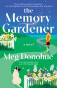 The Memory Gardener: Finding Inspiration in My Own Backyard by Meg Donohue