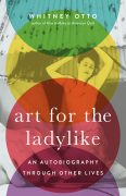 Art For the Ladylike: An Autobiography Through Other Lives