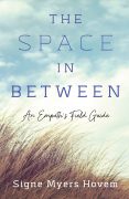 The Space in Between: An Empath’s Field Guide  by Signe Myers Hovem