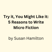 Try it, You Might Like it: 5 Reasons to Write Micro Fiction
