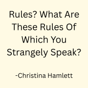 Rules? What Are These Rules Of Which You Strangely Speak?