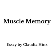 MUSCLE MEMORY: Essay by Claudia Hinz