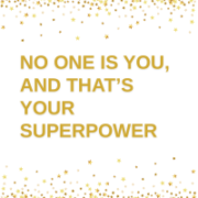 No One is You, and that’s Your Superpower