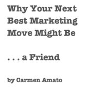 Why Your Next Best Marketing Move Might Be . . . a Friend