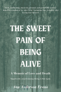 THE SWEET PAIN OF BEING ALIVE BY Ann Anderson Evans