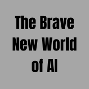 The Brave New World of AI