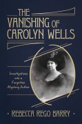 How I ‘Found’ Carolyn Wells, the Once Famous, Now Forgotten Mystery Author  by Rebecca Rego Barry