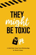 They Might Be Toxic, A Little Book About Toxic Relationships