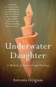 The inspiration behind Underwater Daughter, A Memoir of Survival and Healing, by Antonia Deignan