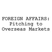 FOREIGN AFFAIRS:  Pitching to Overseas Markets
