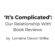 ‘It’s Complicated’: Our Relationship With Book Reviews 