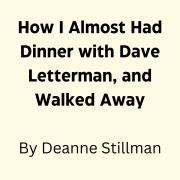 How I Almost Had Dinner with Dave Letterman, and Walked Away