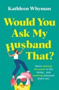 Would You Ask My Husband That? by Kathleen Whyman