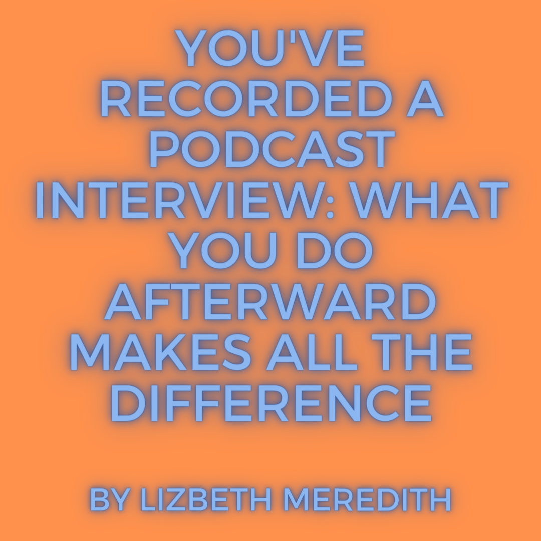 You've Recorded a Podcast Interview: What You Do Afterward Makes All