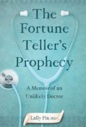 On Writing The Fortune Teller’s Prophecy: A Memoir of an Unlikely Doctor