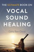 On Writing “The Ultimate Book on Vocal Sound Healing” by Githa Ben-David