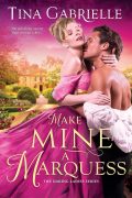 Make Mine a Marquess by Tina Gabrielle – Chapter Excerpt
